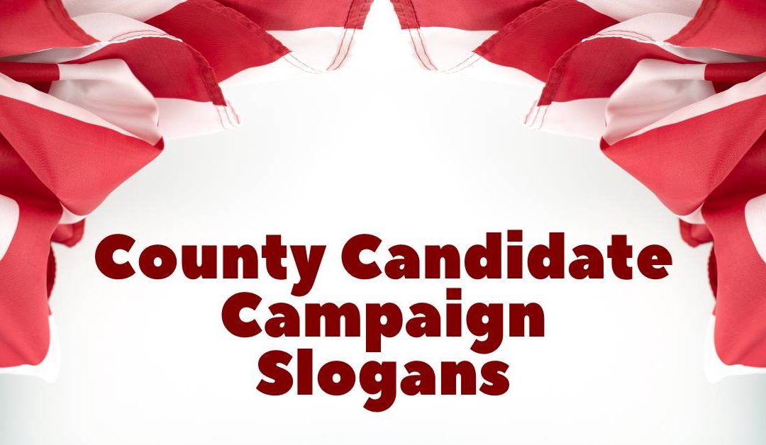 A List of Our Best County Candidate Campaign Slogans